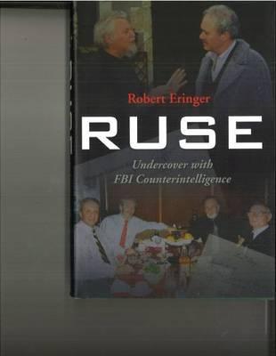 Ruse: Undercover with FBI Counterintelligence