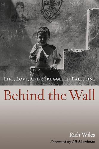 Behind the Wall: Life, Love, and Struggle in Palestine