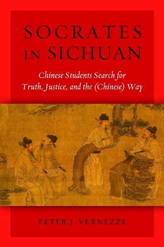 Socrates in Sichuan: Chinese Students Search for Truth, Justice, and the (Chinese) Way