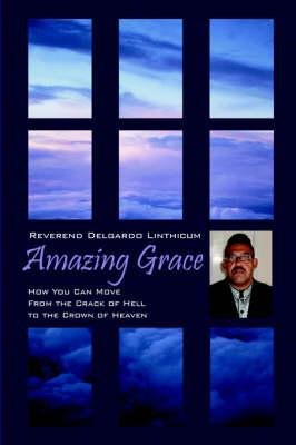 Amazing Grace: How You Can Move from the Crack of Hell to the Crown of Heaven