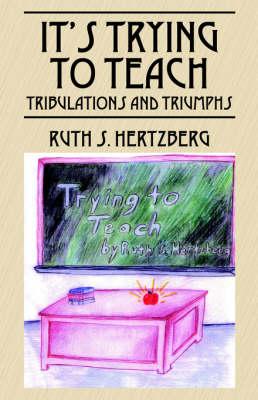 It's Trying to Teach: Tribulations and Triumphs