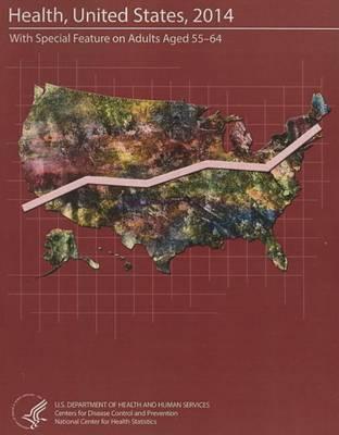 Health, United States, 2014: With Special Feature on Adults Aged 55-64