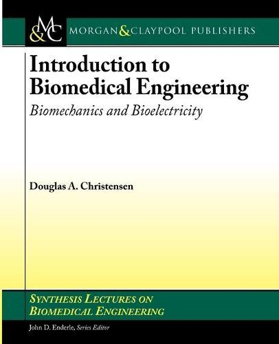 Introduction to Biomedical Engineering: Biomechanics and Bioelectricity - Part I