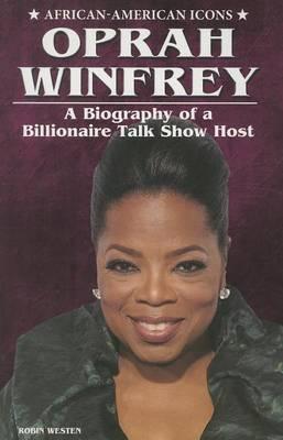 Oprah Winfrey: A Biography of a Billionaire Talk Show Host