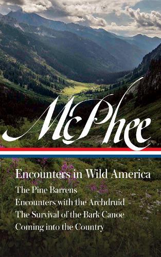 John McPhee: Encounters in Wild America (LOA #398): The Pine Barrens / Encounters with the Archdruid / The Survival of the Bark Canoe / Coming into the Country