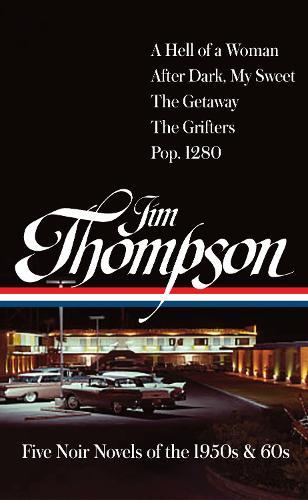 Jim Thompson: Five Noir Novels of the 1950s & 60s (#399): A Hell of a Woman / After Dark, My Sweet / The Getaway / The Grifters / Pop. 1280