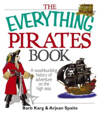 The ""Everything"" Pirate Book: A Swashbuckling History of Adventure on the High Seas