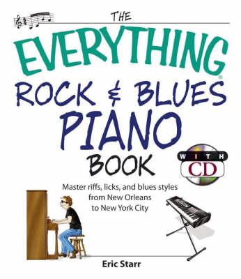 The ""Everything"" Rock and Blues Piano: Master Riffs, Licks, and Blues Styles from New Orleans to New York City