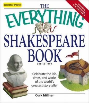 The """Everything"" Shakespeare Book": Celebrate the Life, Times, and Works of the World's Greatest Storyteller