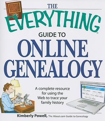 The Everything Guide to Online Genealogy: A Complete Resource to Using the Web to Trace Your Family History