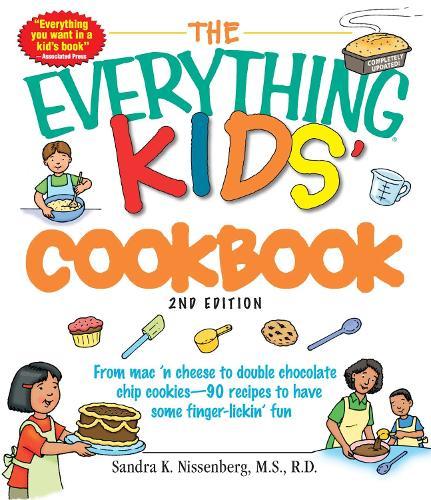The Everything Kids' Cookbook: From  mac 'n cheese to double chocolate chip cookies - 90 recipes to have some finger-lickin' fun