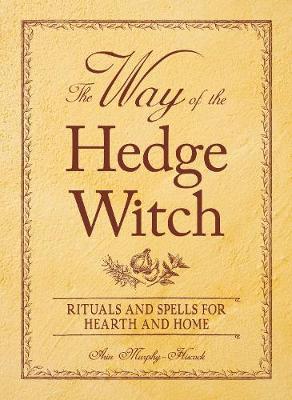 The Way of the Hedge Witch: Rituals and Spells for Hearth and Home