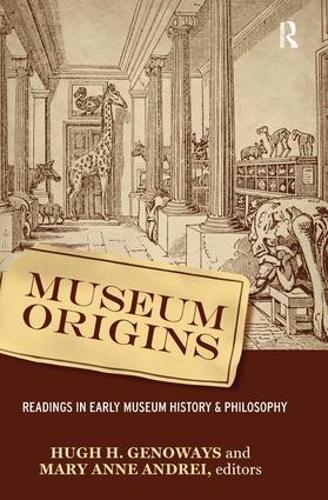 Museum Origins: Readings in Early Museum History and Philosophy