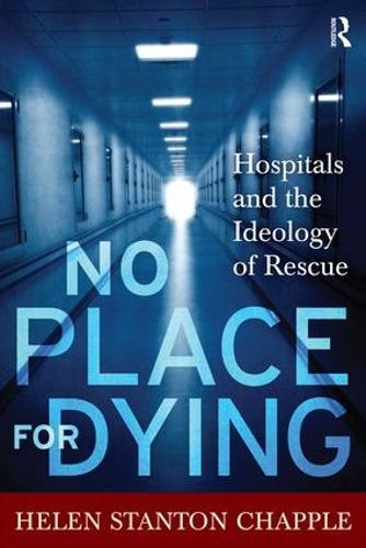 No Place For Dying: Hospitals and the Ideology of Rescue
