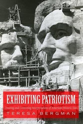 Exhibiting Patriotism: Creating and Contesting Interpretations of American Historic Sites