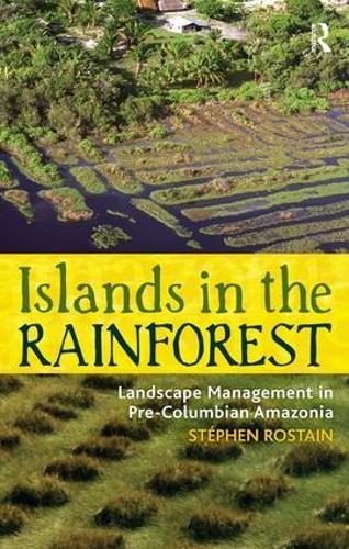Islands in the Rainforest: Landscape Management in Pre-Columbian Amazonia