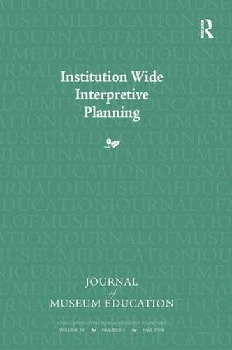 Institution Wide Interpretive Planning: Journal of Museum Education 33:3 Thematic Issue