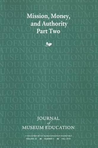 Mission, Money, and Authority, Part Two: Journal of Museum Education 35:3 Thematic Issue