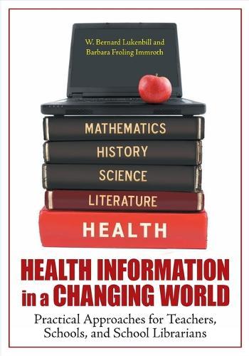 Health Information in a Changing World: Practical Approaches for Teachers, Schools, and School Librarians