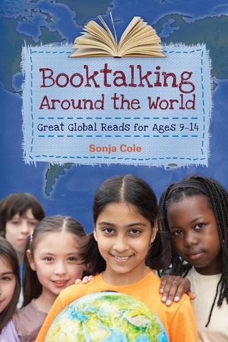 Booktalking Around the World: Great Global Reads for Ages 9–14