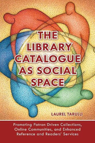 The Library Catalogue as Social Space: Promoting Patron Driven Collections, Online Communities, and Enhanced Reference and Readers' Services