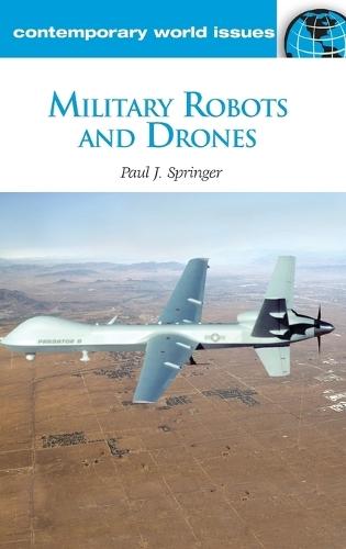 Military Robots and Drones: A Reference Handbook