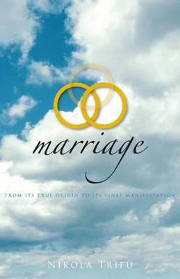 Marriage: From Its True Origin to Its Final Manifestation