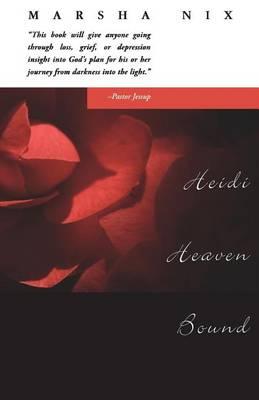 Heidi Heaven Bound: A Families Journey Through Grief