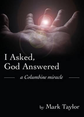 I Asked, God Answered: A Columbine Miracle