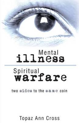 Mental Illness/Spiritual Warfare: Two Sides to the Same Coin