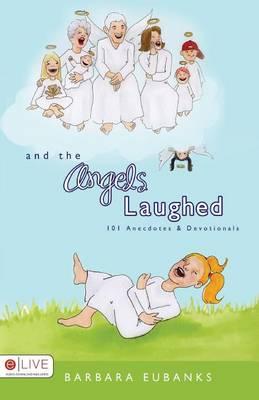 And the Angels Laughed: 101 Anecedotes and Devotionals