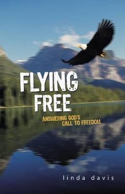 Flying Free: Answering God's Call to Freedom