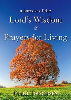 A Harvest of the Lord's Wisdom & Prayers for Living