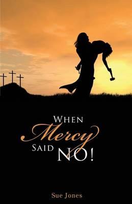 When Mercy Said No!