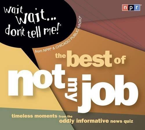 Wait Wait...Don't Tell Me!: "The Best of ""not My Job"""