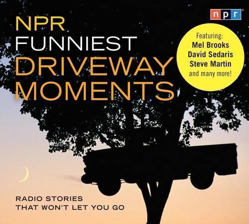 NPR Funniest Driveway Moments: Radio Stories That Won't Let You Go