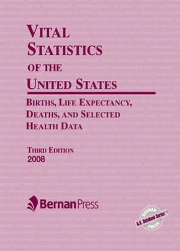 Vital Statistics of the United States 2008: Births, Life Expectancy, Deaths, and Selected Health Data