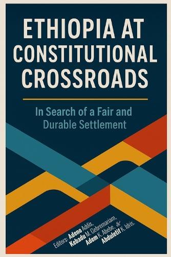 Ethiopia at Constitutional Crossroads: In Search of a Fair and Durable Settlement