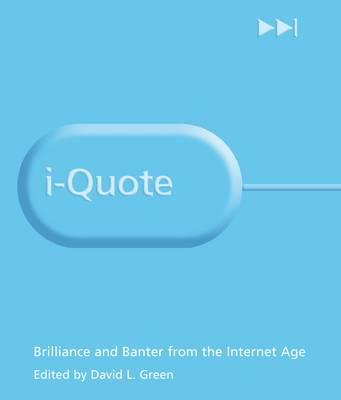 I-quote: Brilliance and Banter from the Internet Age