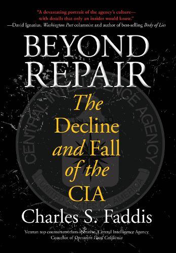 Beyond Repair: The Decline And Fall Of The Cia
