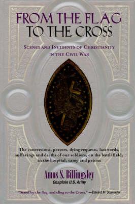 From the Flag to the Cross: Scenes and Incidents of Christianity in the Civil War