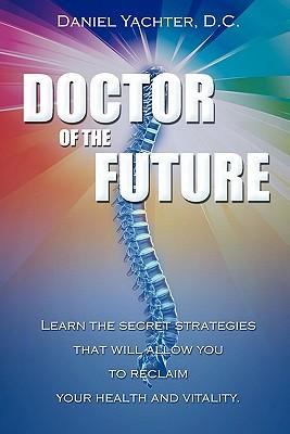 Doctor of the Future: Learn the Secret Strategies That Will Allow You to Reclaim Your Health and Vitality