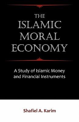 The Islamic Moral Economy: A Study of Islamic Money and Financial Instruments