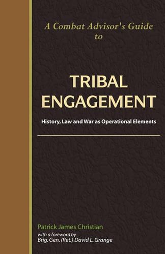 A Combat Advisor's Guide to Tribal Engagement: History, Law and War as Operational Elements