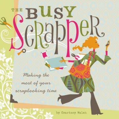 Busy Scrapper: Making the Most of Your Scrapbooking Time