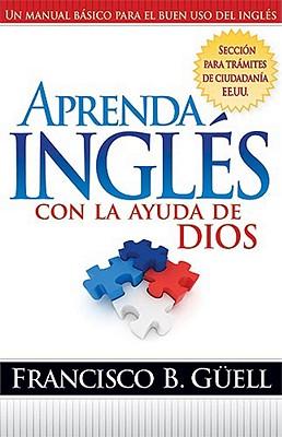 Aprenda Inglés Con La Ayuda de Dios: Un Manual Básico Para El Buen USO del Inglés