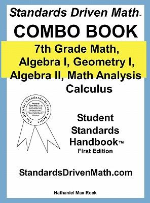 Standards Driven Math Combo Book Hardcover: 7th Grade Math, Algebra I, Geometry I, Algebra II, Math Analysis, Calculus