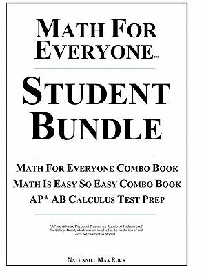 Math for Everyone Student Bundle Hardcover: Math for Everyone Combo Book, Math Is Easy So Easy Combo Book, AP* AB Calculus Test Prep: 7th Grade Math, Algebra I, Geometry I, Algebra II, Math Analysis, Calculus