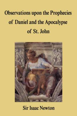 Observations Upon the Prophecies of Daniel and the Apocalypse of St. John