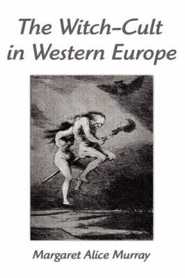 The Witch-Cult in Western Europe: A Study in Anthropology